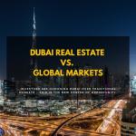 Dubai Real Estate vs. Global Markets: Why Investors Are Choosing the UAE in 2025